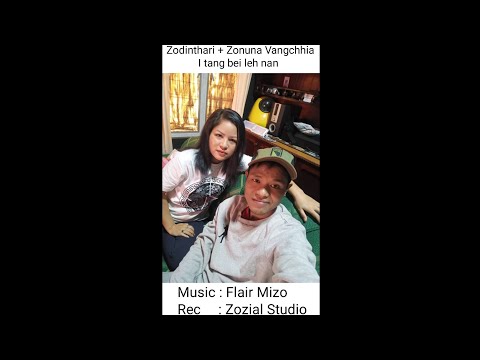 Zodinthari + Zonuna Vangchhia - I tang bei leh nan(official lyrics)