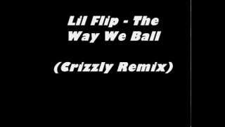 Lil Flip - The Way We Ball (Crizzly Remix)