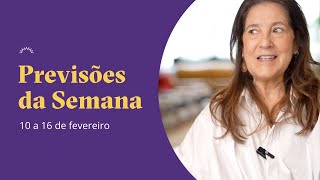 Previsões da Semana - 10 a 16 de fevereiro - Claudia Lisboa