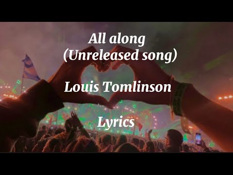 Louis Tomlinson - all along (unreleased song) - (lyrics)