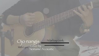 Download lagu OJO NANGIS - NDARBOY GENK (ACOUSTIC COVER BY NONAME with Lyric) mp3