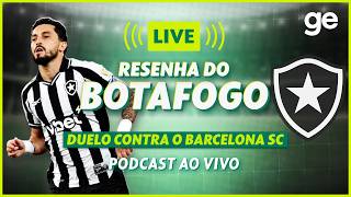 AO VIVO! GE BOTAFOGO ANALISA DUELO CONTRA O BARCELONA SC PELA PRÉ-LIBERTADORES #podcast | ge.globo