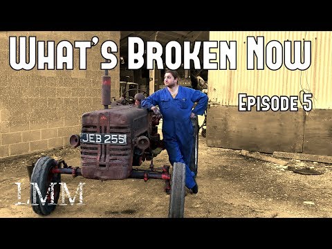 Tractor Time to Shine! What's Broken Now Ep. 5