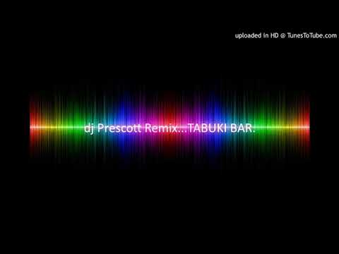 DJ Prescott Remix...TABUKI BAR.