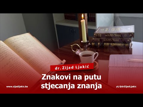ZNAKOVI NA PUTU STJECANJA ZNANJA - dr. Zijad Ljakić