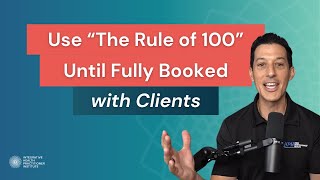 Use “The Rule of 100” Until Fully Booked with Clients