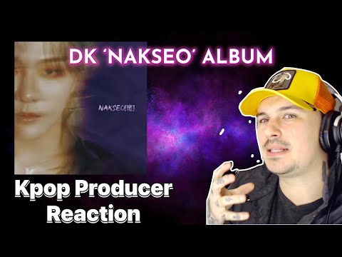 KPOP PRODUCER REACTS: KPOP PRODUCER REACTS: DK 'NAKSEO' ALBUM REACTION