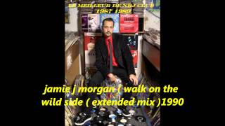 jamie j ' morgan ( walk on the wild side)  exrended mix 1990