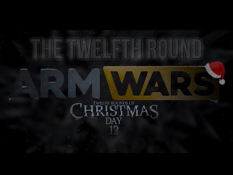 ARM WARS - ‘THE 12 ROUNDS OF CHRISTMAS’ 2022 - ROUND 12