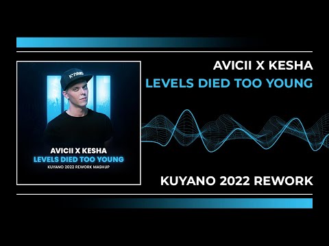Avicii x Kesha - Levels Died Too Young (Kuyano 2022 Rework Mashup)
