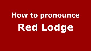 How to pronounce Red Lodge