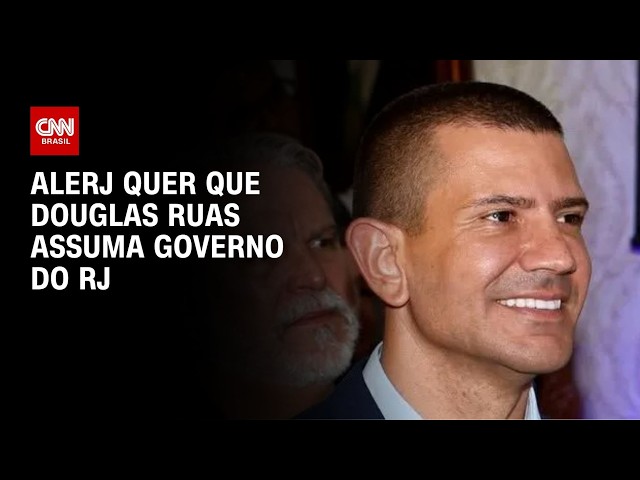 Alerj quer que Douglas Ruas assuma governo do RJ até decisão sobre eleições | BASTIDORES CNN