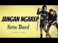 Setia Band Jangan Ngarep Lirik Video