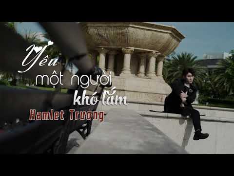 Yêu một người khó lắm - Hamlet Trương