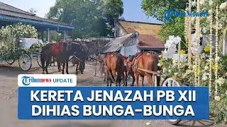 Penampakan Kereta Pembawa Jenazah PB XIII yang Berusia 100 Tahun, Dihias Bunga dan Ditarik 8 Kuda