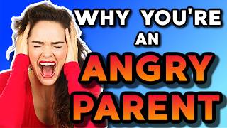 Why Am I an Angry Parent: The Hidden Reasons Behind Parental Anger