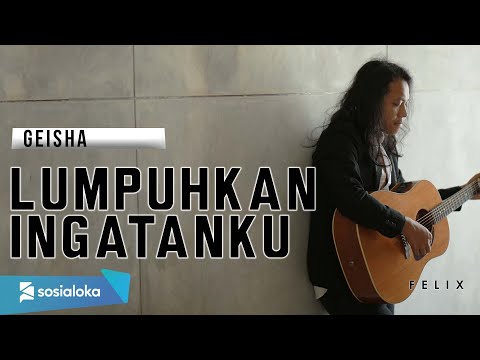 FELIX IRWAN | GEISHA - LUMPUHKAN INGATANKU
