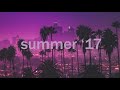 songs that bring you back to summer '17