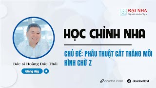 [Học chỉnh nha] - Phẫu thuật cắt thắng môi hình chữ Z. Giảng dạy bác sĩ Hoàng Đức Thái.