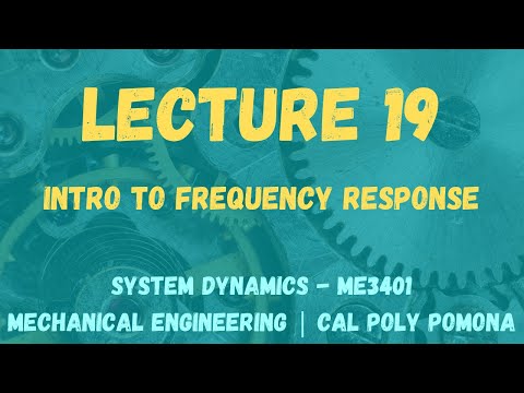 Lecture 19 |  Introduction to Frequency Response | System Dynamics ME3401 | Cal Poly Pomona