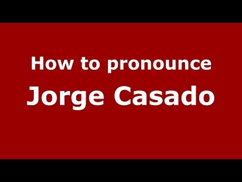How to pronounce Jorge Casado (Spanish/Spain) - PronounceNames.com