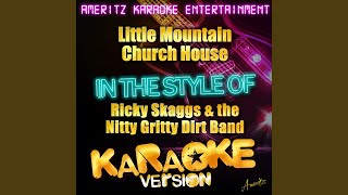 Little Mountain Church House (In the Style of Ricky Skaggs &amp; The Nitty Gritty Dirt Band)...