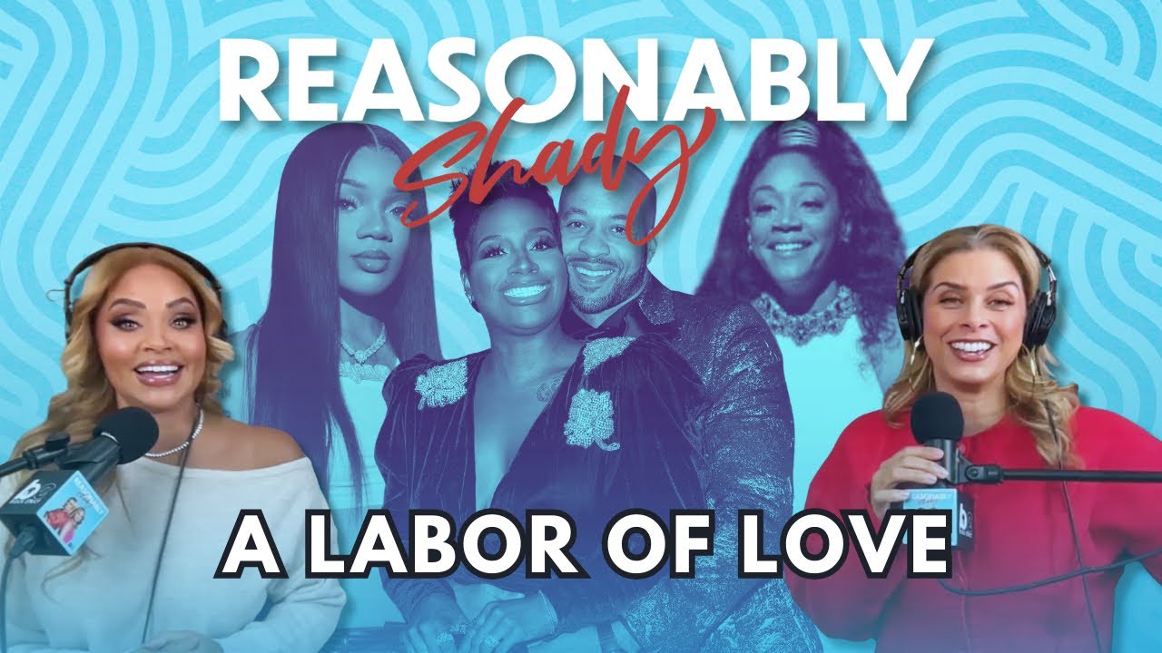 A Labor of Love | Reasonably Shady Ep. 219