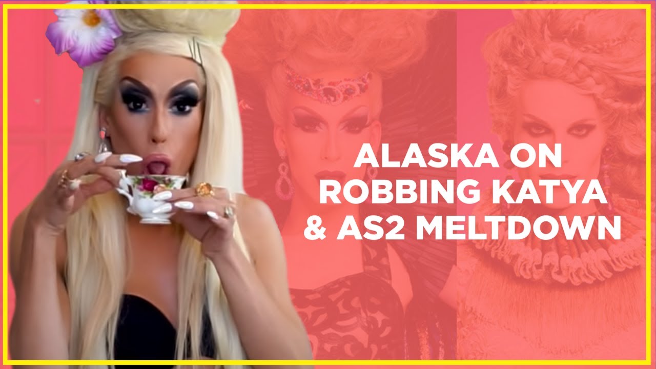 Alaska on Robbing Katya and Her AS2 Meltdown