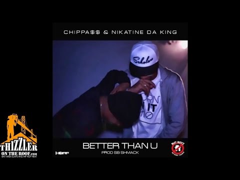 Nikatine Da King x Chippass - Better Than U [Thizzler.com]