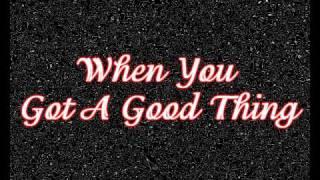 Bài hát When You Got A Good Thing - Nghệ sĩ trình bày Lady Antebellum