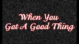 When You Got A Good Thing~Lady Antebellum Lyrics