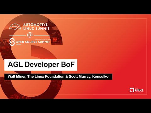 AGL Developer BoF - Walt Miner, The Linux Foundation & Scott Murray, Konsulko