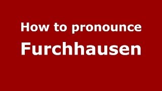 How to pronounce Furchhausen