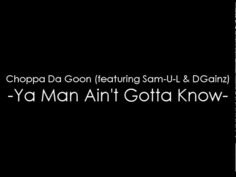 Choppa feat. Sam-U-L & DGainz - Ya Man Ain't Gotta Know [AUDIO]