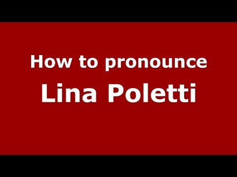 How to pronounce Lina Poletti (Italian/Italy) - PronounceNames.com
