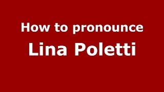 How to pronounce Lina Poletti
