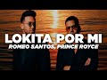 Romeo Santos & Prince Royce - Lokita Por Mí (Letra)