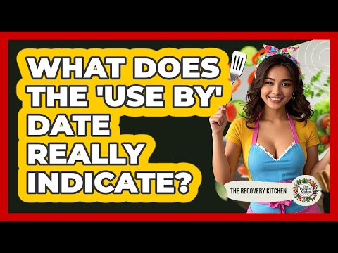 What Does The 'Use By' Date Really Indicate?
