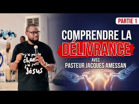 COMPRENDRE LA DÉLIVRANCE - La délivrance expliquée || Pasteur Jacques AMESSAN (Partie 1)