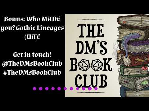 Bonus: Who MADE you? Gothic Lineages (UA)!