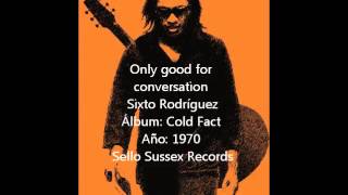 Sixto Rodríguez - Only good for conversation
