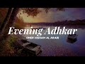 Evening Adhkar ~ Omer Hisham Al Arabi