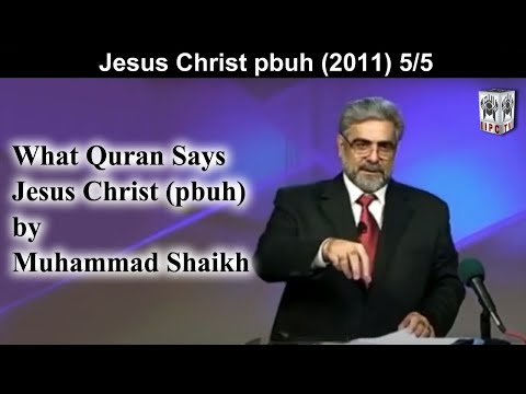 What Quran Says? Jesus Christ (pbuh) 05/05 (2011) | by Muhammad Shaikh