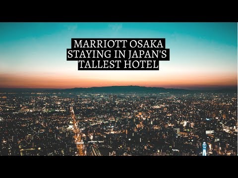 STAYING IN JAPAN'S TALLEST BUILDING AT MARRIOTT OSAKA