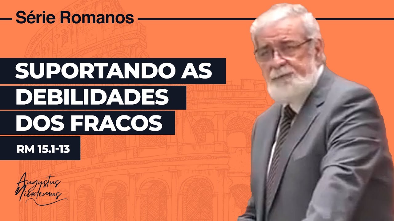 62. Suportando as Debilidades dos Fracos (Rm 15.1-13)