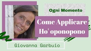 Come Applicare Ho' oponopono nella Vita Quotidiana - Intervista con Giovanna Garbuio