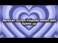 Berkcan Güven-Youtube benim işim speed up