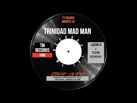 TRINIDAD MAD MAN - COVID - 19 GUN (THINGS & TIME RIDDIM)