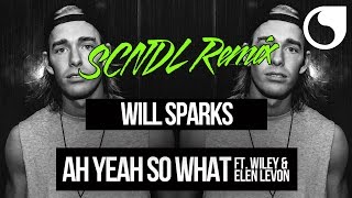 Will Sparks Ft. Wiley & Elen Levon - Ah Yeah So What (SCNDL Remix)