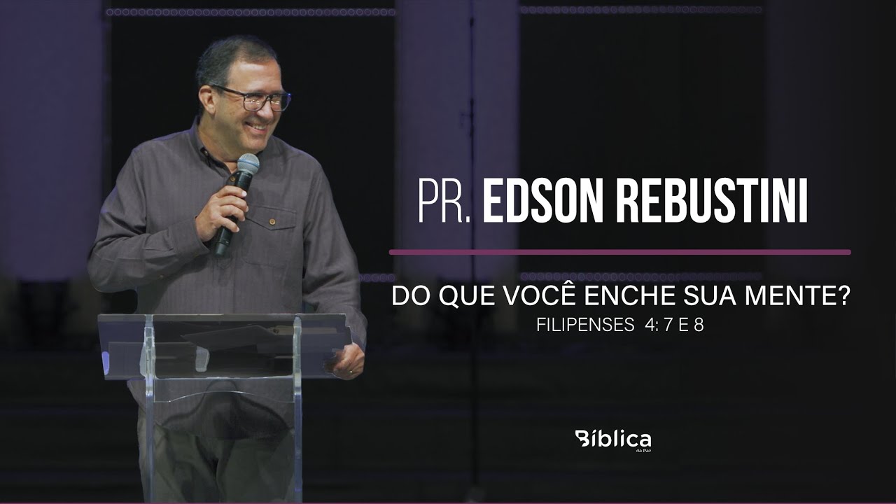 Filipenses 4: 7 e 8 - Do que você enche sua mente?